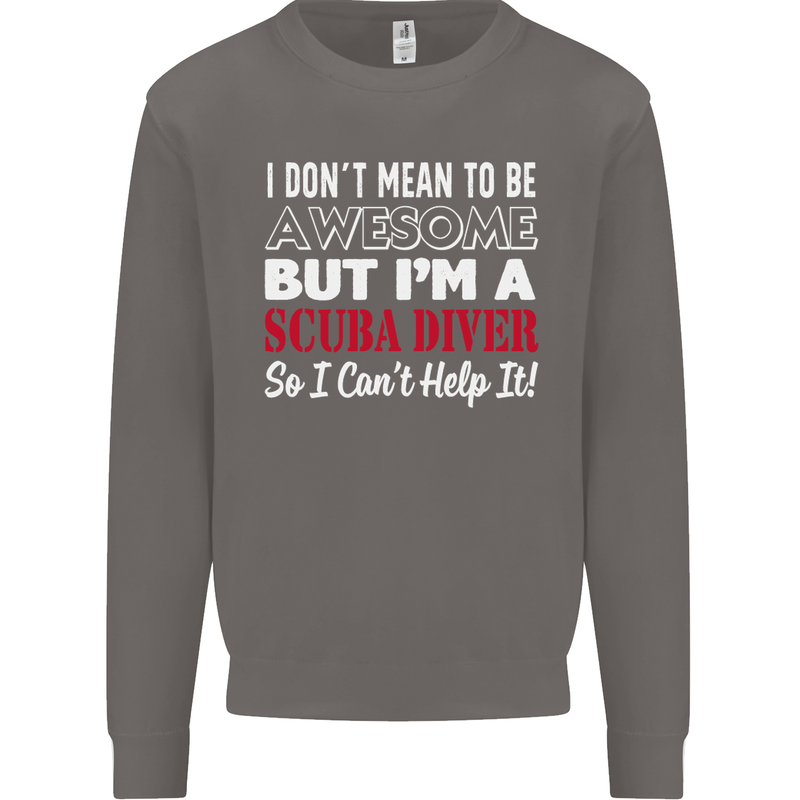 I Don't Mean to Be I'm a Scuba Diver Diving Mens Sweatshirt Jumper Charcoal