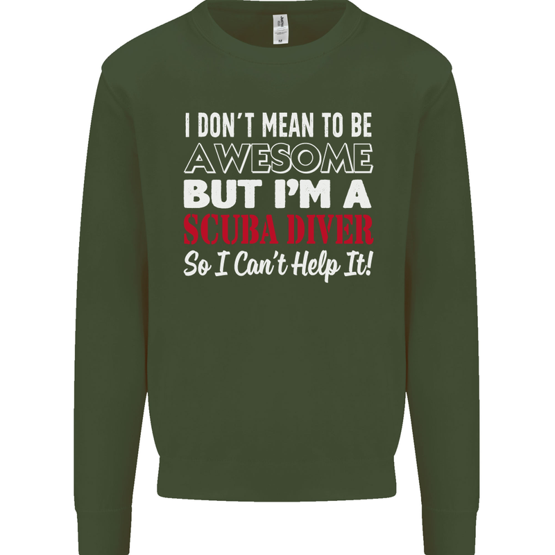 I Don't Mean to Be I'm a Scuba Diver Diving Mens Sweatshirt Jumper Forest Green