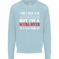 I Don't Mean to Be I'm a Scuba Diver Diving Mens Sweatshirt Jumper Light Blue