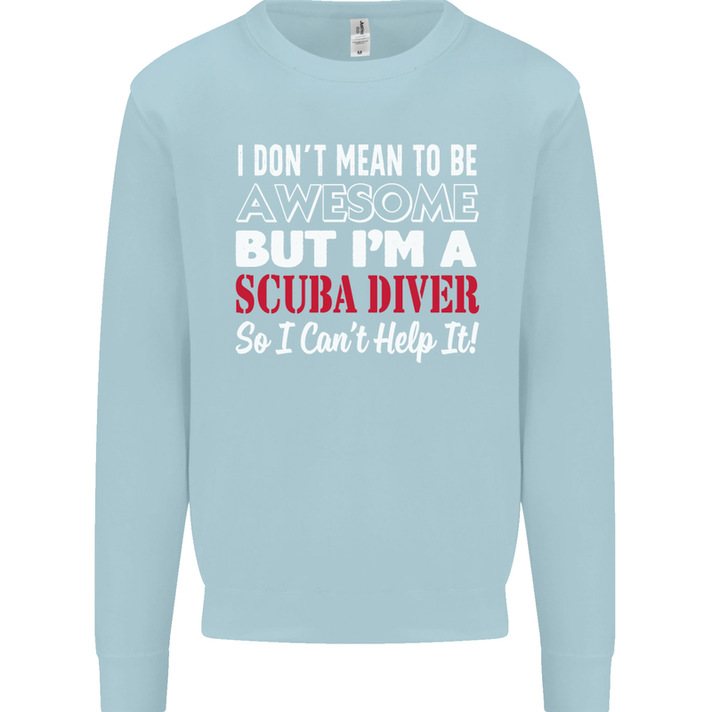 I Don't Mean to Be I'm a Scuba Diver Diving Mens Sweatshirt Jumper Light Blue