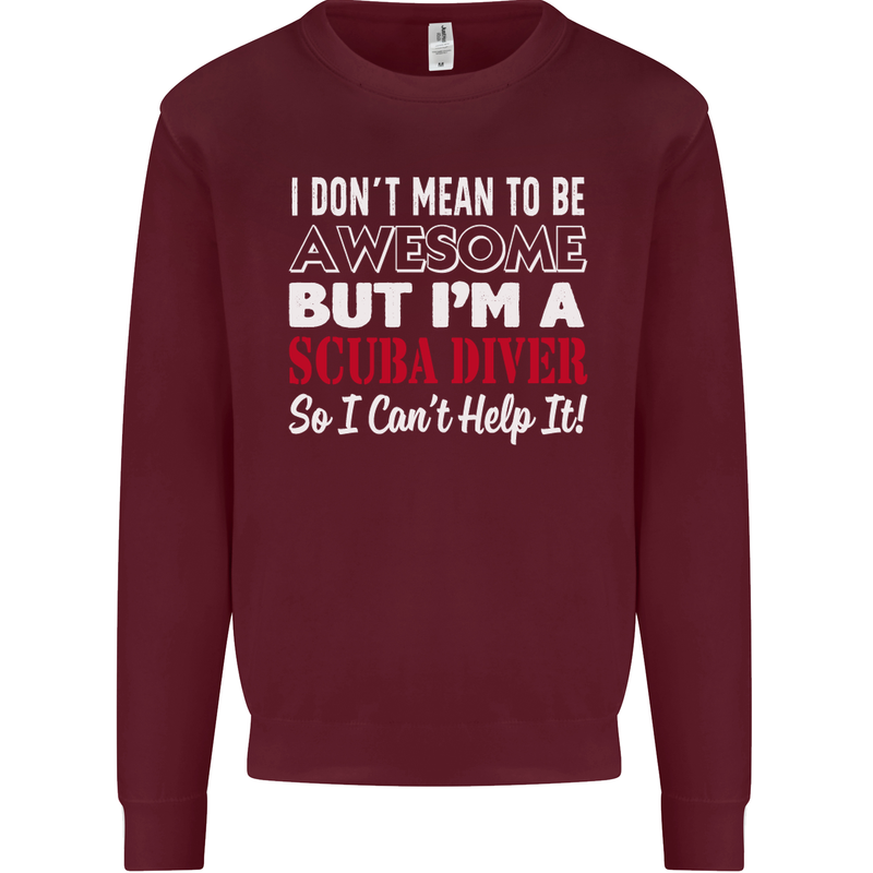 I Don't Mean to Be I'm a Scuba Diver Diving Mens Sweatshirt Jumper Maroon