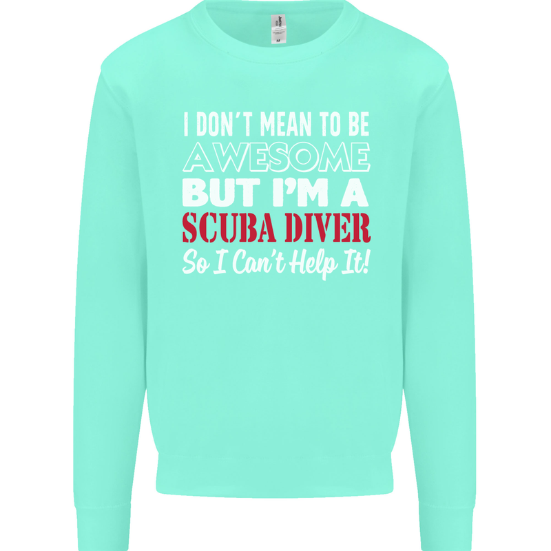 I Don't Mean to Be I'm a Scuba Diver Diving Mens Sweatshirt Jumper Peppermint