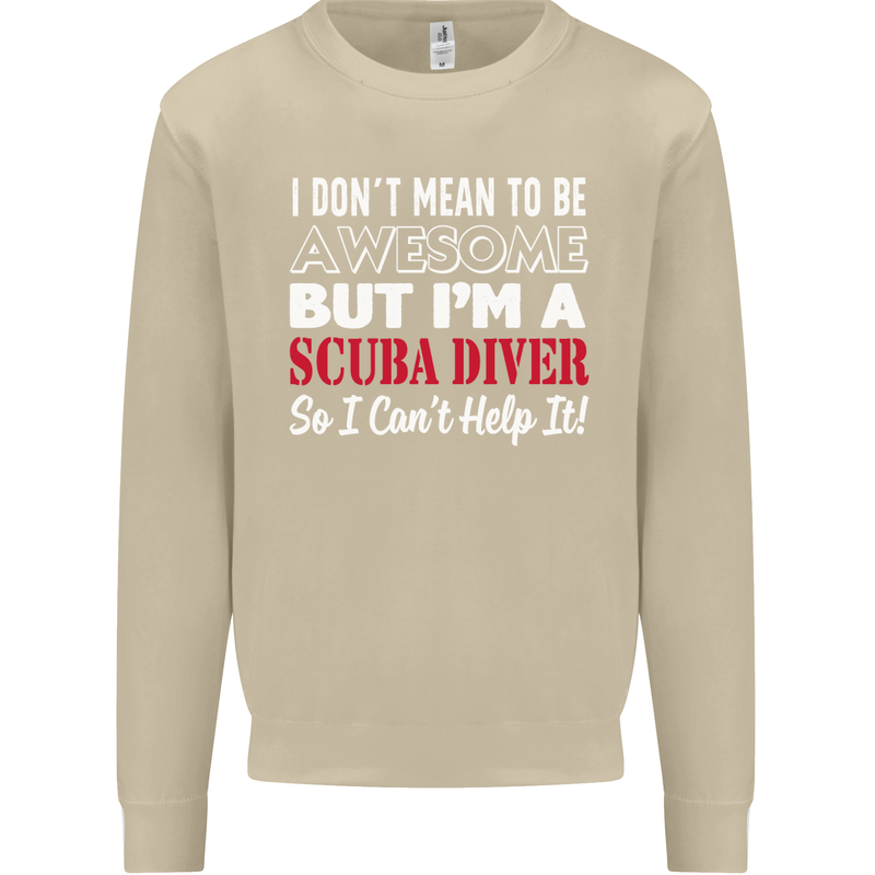 I Don't Mean to Be I'm a Scuba Diver Diving Mens Sweatshirt Jumper Sand