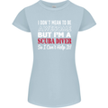 I Don't Mean to Be I'm a Scuba Diver Diving Womens Petite Cut T-Shirt Light Blue