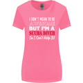 I Don't Mean to Be I'm a Scuba Diver Diving Womens Wider Cut T-Shirt Azalea