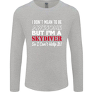 I Don't Mean to Be I'm a Skydiver Freefall Mens Long Sleeve T-Shirt Sports Grey