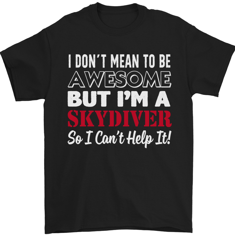 I Don't Mean to Be I'm a Skydiver Freefall Mens T-Shirt Cotton Gildan Black