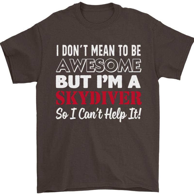I Don't Mean to Be I'm a Skydiver Freefall Mens T-Shirt Cotton Gildan Dark Chocolate
