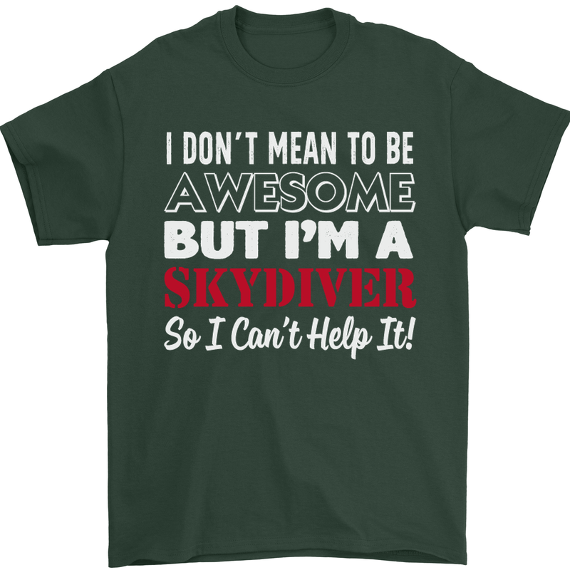 I Don't Mean to Be I'm a Skydiver Freefall Mens T-Shirt Cotton Gildan Forest Green