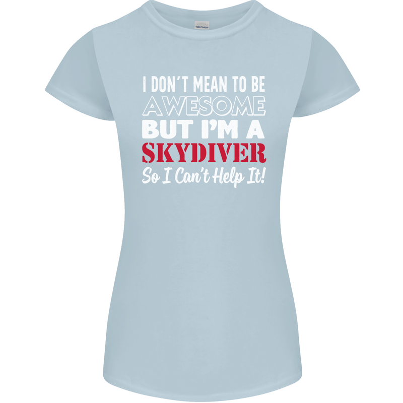 I Don't Mean to Be I'm a Skydiver Freefall Womens Petite Cut T-Shirt Light Blue