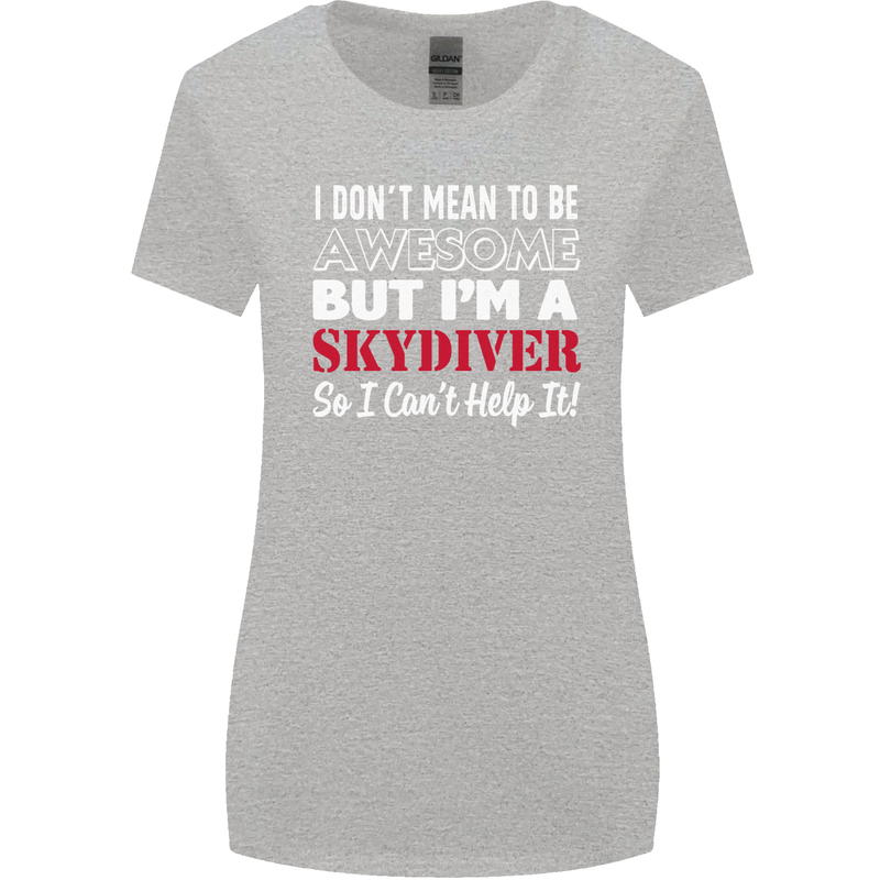I Don't Mean to Be I'm a Skydiver Freefall Womens Wider Cut T-Shirt Sports Grey