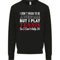 I Don't Mean to Be but I Play Tennis Player Mens Sweatshirt Jumper Black