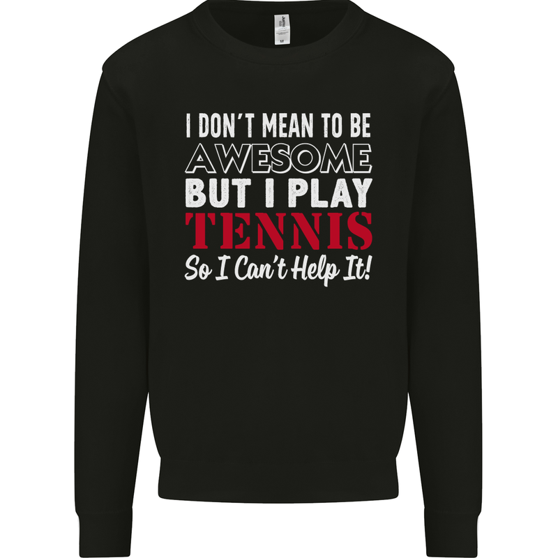 I Don't Mean to Be but I Play Tennis Player Mens Sweatshirt Jumper Black