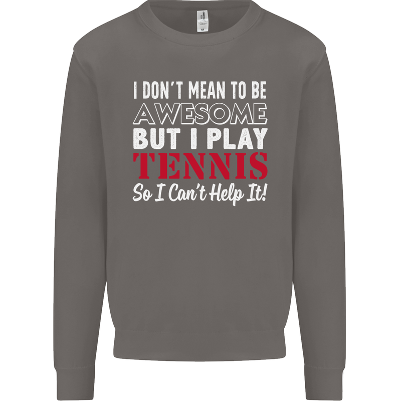 I Don't Mean to Be but I Play Tennis Player Mens Sweatshirt Jumper Charcoal