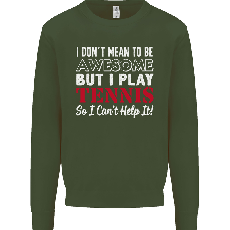 I Don't Mean to Be but I Play Tennis Player Mens Sweatshirt Jumper Forest Green