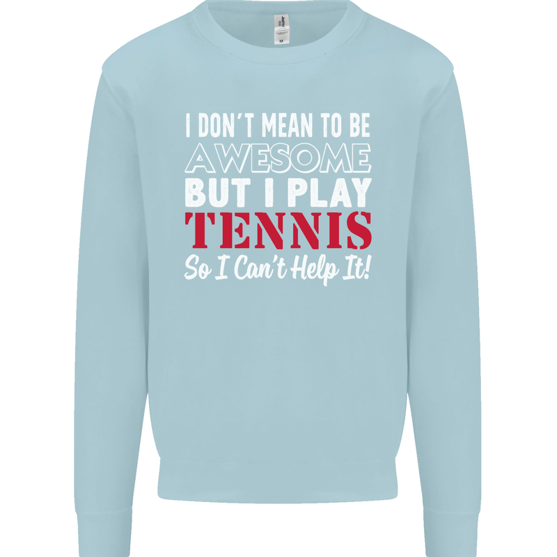 I Don't Mean to Be but I Play Tennis Player Mens Sweatshirt Jumper Light Blue