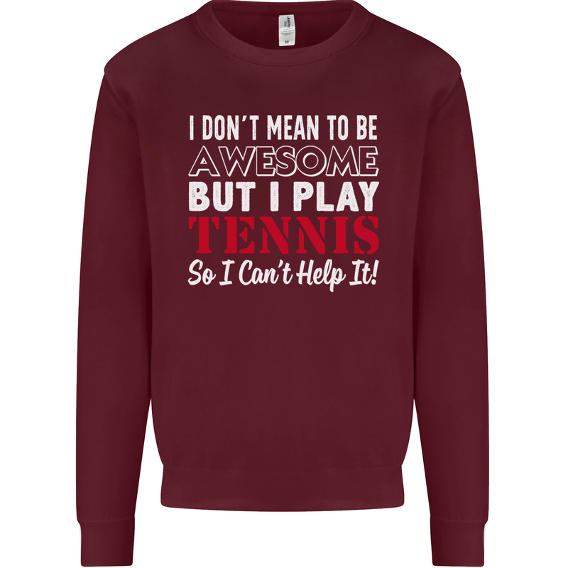 I Don't Mean to Be but I Play Tennis Player Mens Sweatshirt Jumper Maroon