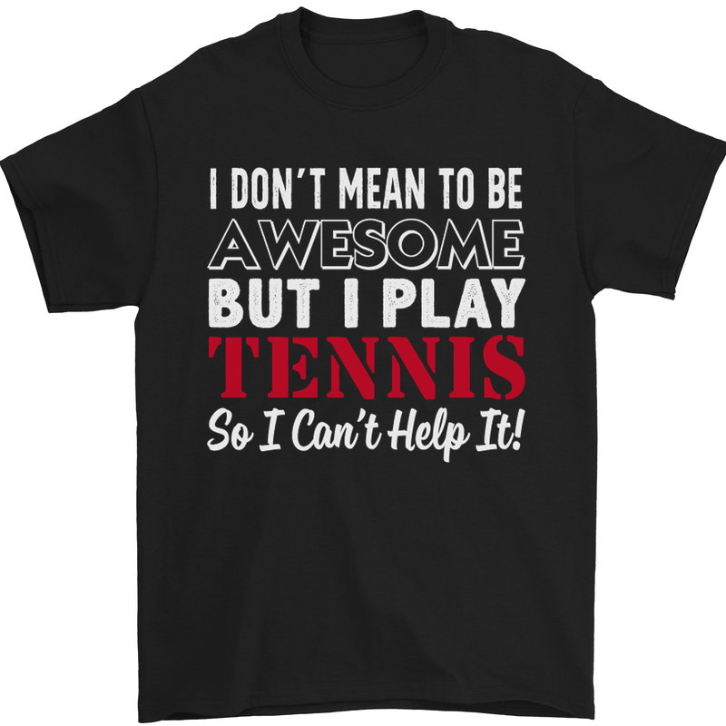 I Don't Mean to Be but I Play Tennis Player Mens T-Shirt Cotton Gildan Black