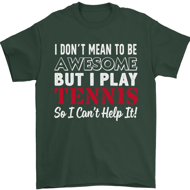 I Don't Mean to Be but I Play Tennis Player Mens T-Shirt Cotton Gildan Forest Green