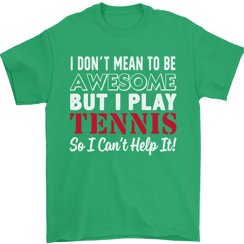 I Don't Mean to Be but I Play Tennis Player Mens T-Shirt Cotton Gildan Irish Green