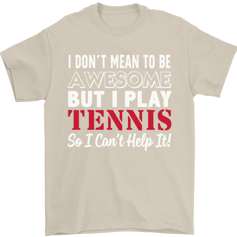 I Don't Mean to Be but I Play Tennis Player Mens T-Shirt Cotton Gildan Sand