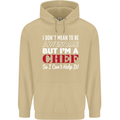 I Don't Mean to Be but I'm a Chef Mens 80% Cotton Hoodie Sand