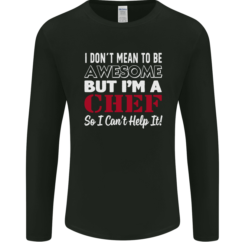 I Don't Mean to Be but I'm a Chef Mens Long Sleeve T-Shirt Black
