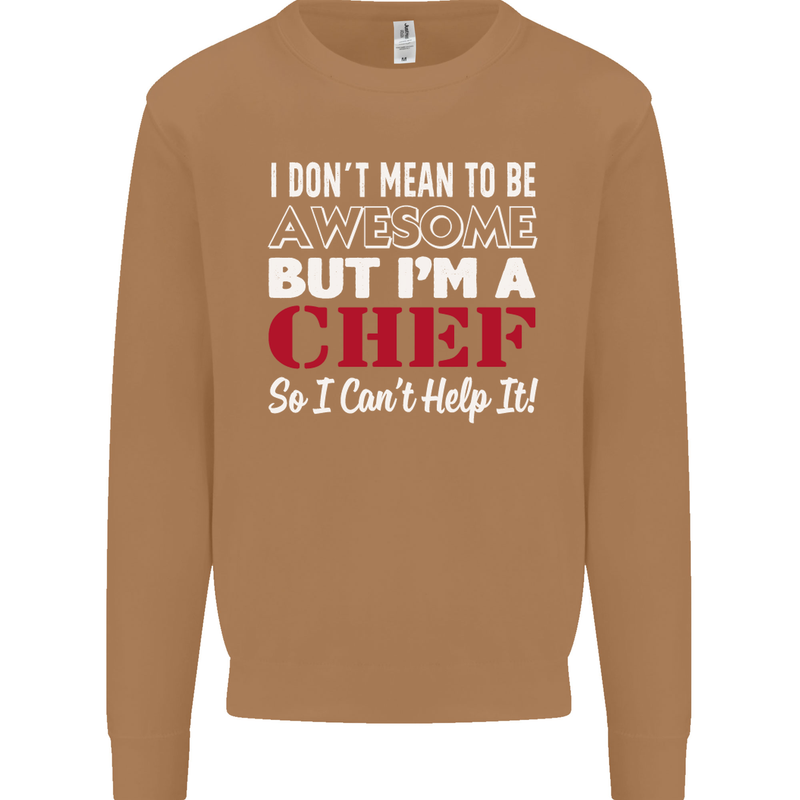 I Don't Mean to Be but I'm a Chef Mens Sweatshirt Jumper Caramel Latte