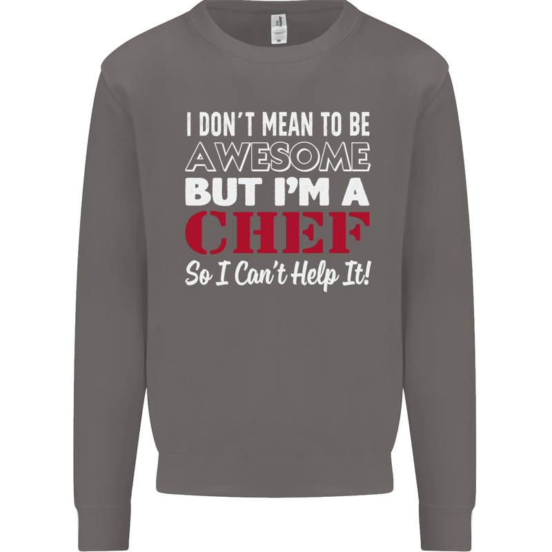 I Don't Mean to Be but I'm a Chef Mens Sweatshirt Jumper Charcoal