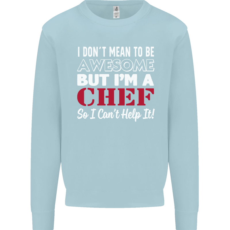 I Don't Mean to Be but I'm a Chef Mens Sweatshirt Jumper Light Blue