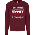 I Don't Mean to Be but I'm a Chef Mens Sweatshirt Jumper Maroon