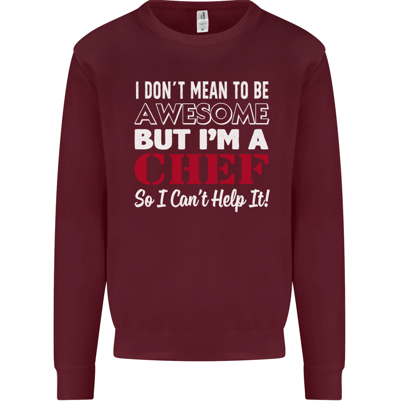 I Don't Mean to Be but I'm a Chef Mens Sweatshirt Jumper Maroon