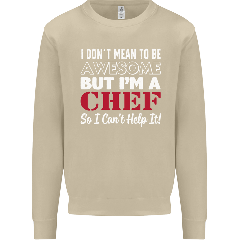I Don't Mean to Be but I'm a Chef Mens Sweatshirt Jumper Sand