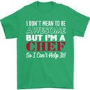 I Don't Mean to Be but I'm a Chef Mens T-Shirt Cotton Gildan Irish Green
