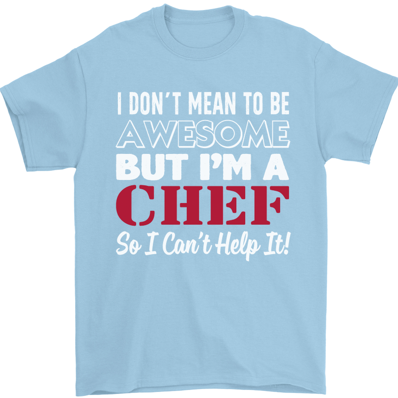 I Don't Mean to Be but I'm a Chef Mens T-Shirt Cotton Gildan Light Blue