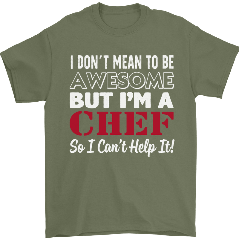 I Don't Mean to Be but I'm a Chef Mens T-Shirt Cotton Gildan Military Green