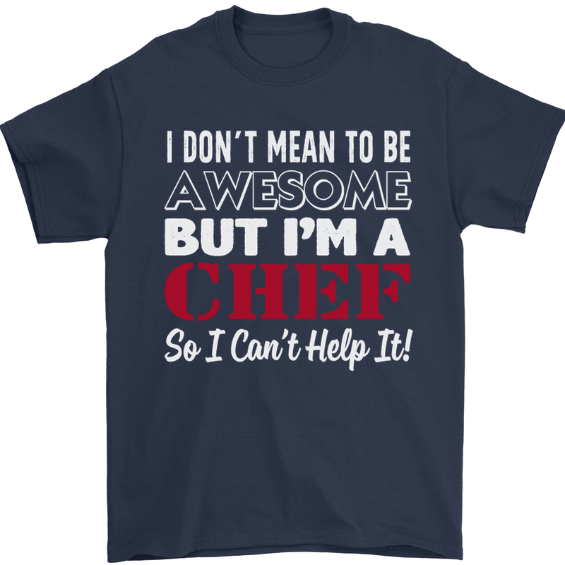 I Don't Mean to Be but I'm a Chef Mens T-Shirt Cotton Gildan Navy Blue