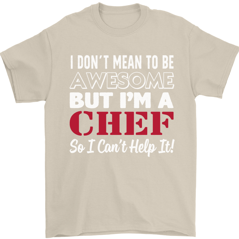 I Don't Mean to Be but I'm a Chef Mens T-Shirt Cotton Gildan Sand