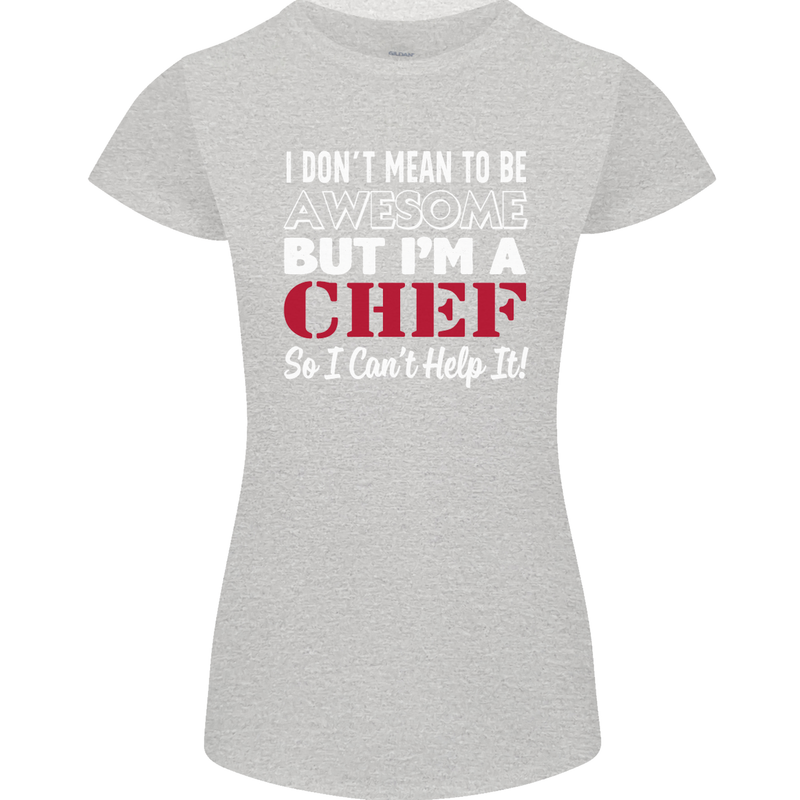 I Don't Mean to Be but I'm a Chef Womens Petite Cut T-Shirt Sports Grey