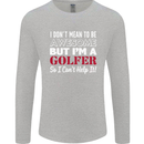 I Don't Mean to Be but I'm a Golfer Golf Mens Long Sleeve T-Shirt Sports Grey