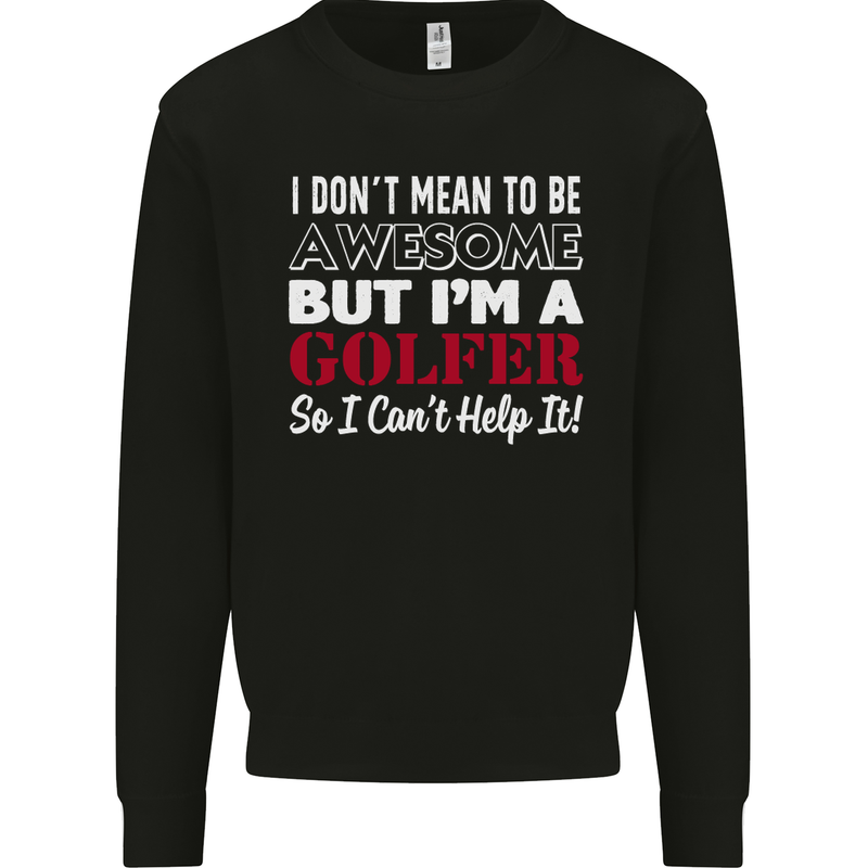 I Don't Mean to Be but I'm a Golfer Golf Mens Sweatshirt Jumper Black