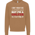 I Don't Mean to Be but I'm a Golfer Golf Mens Sweatshirt Jumper Caramel Latte