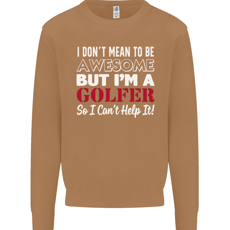I Don't Mean to Be but I'm a Golfer Golf Mens Sweatshirt Jumper Caramel Latte