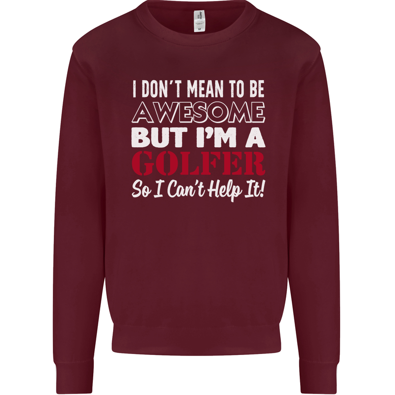I Don't Mean to Be but I'm a Golfer Golf Mens Sweatshirt Jumper Maroon