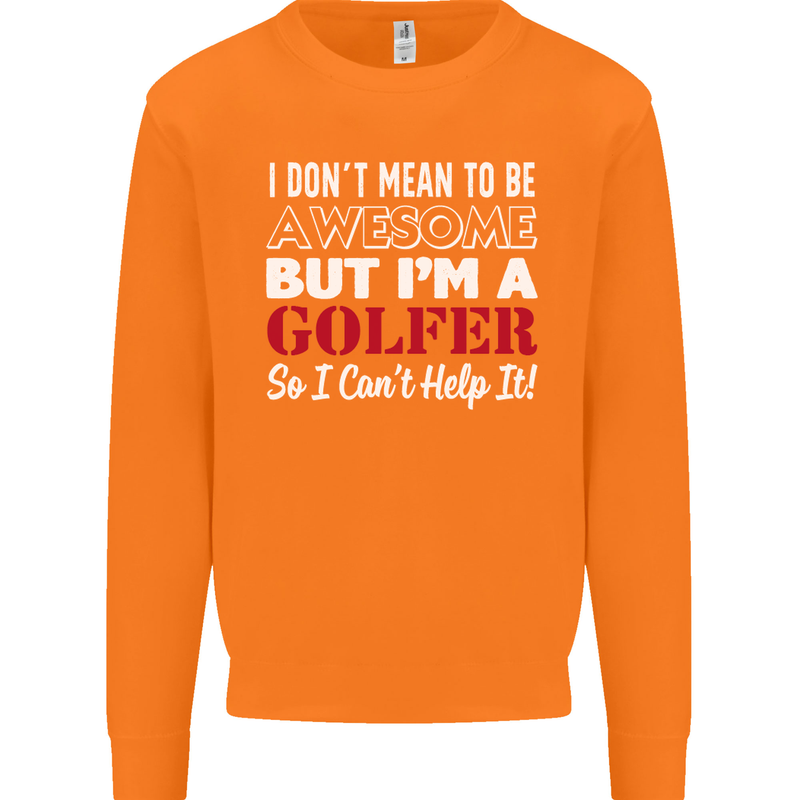 I Don't Mean to Be but I'm a Golfer Golf Mens Sweatshirt Jumper Orange