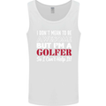 I Don't Mean to Be but I'm a Golfer Golf Mens Vest Tank Top White