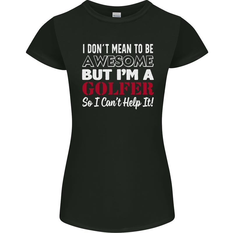 I Don't Mean to Be but I'm a Golfer Golf Womens Petite Cut T-Shirt Black