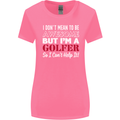 I Don't Mean to Be but I'm a Golfer Golf Womens Wider Cut T-Shirt Azalea