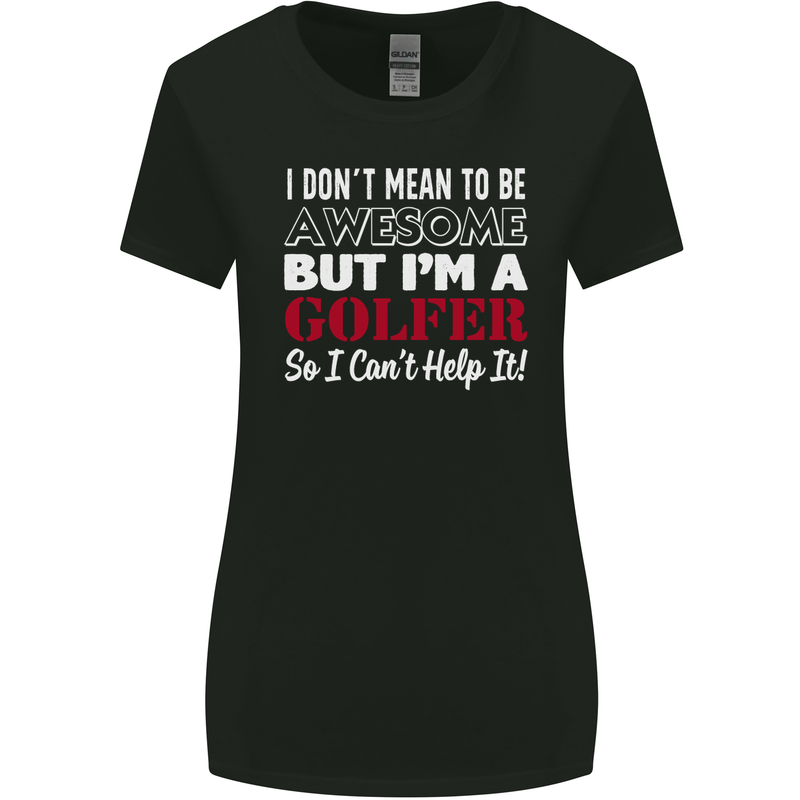 I Don't Mean to Be but I'm a Golfer Golf Womens Wider Cut T-Shirt Black
