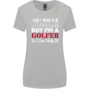 I Don't Mean to Be but I'm a Golfer Golf Womens Wider Cut T-Shirt Sports Grey